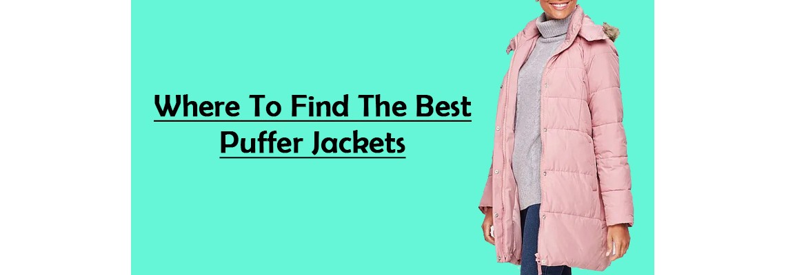 Where to Find The Best Puffer Jackets