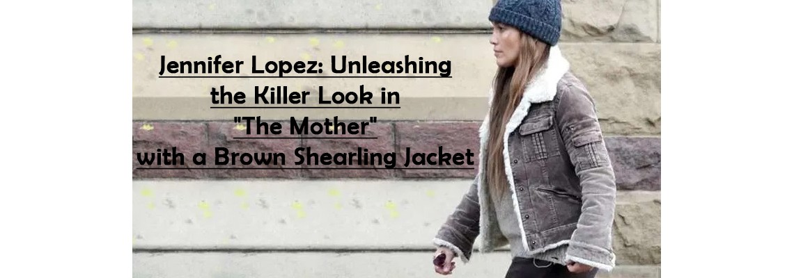 Jennifer Lopez Unleashing the Killer Look in The Mother with a Brown Shealing Jacket