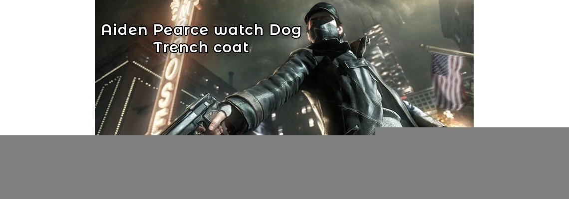 Unveiling the Legendary Aiden Pearce Watch Dogs Trench Coat A Fusion of Style and Gaming